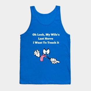 Oh Look My Wife's Last Nerve I Want To Touch It Funny Husband Tank Top